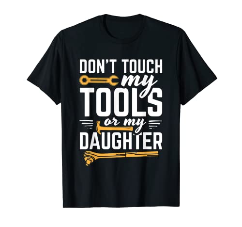 Herren Design "Don't Touch My Tools Or My Daughter" für Mechaniker T-Shirt von Don't Touch My Tools Or My Daughter Apparel