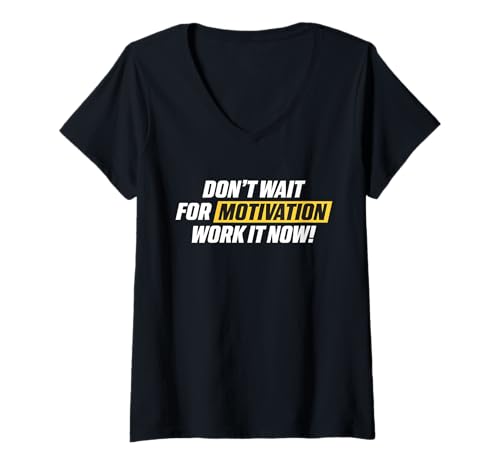 Damen Don’t Wait for Motivation Work it Now Inspirational Message T-Shirt mit V-Ausschnitt Damen Don’t Wait for Motivation Work it Now Inspirational Message T-Shirt mit V-Ausschnitt von Don’t Wait for Motivation Store