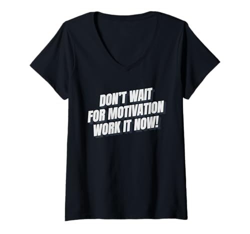 Damen Don't Wait for Motivation Work it Now Motivierende Botschaft T-Shirt mit V-Ausschnitt Damen Don't Wait for Motivation Work it Now Motivierende Botschaft T-Shirt mit V-Ausschnitt von Don’t Wait for Motivation Store