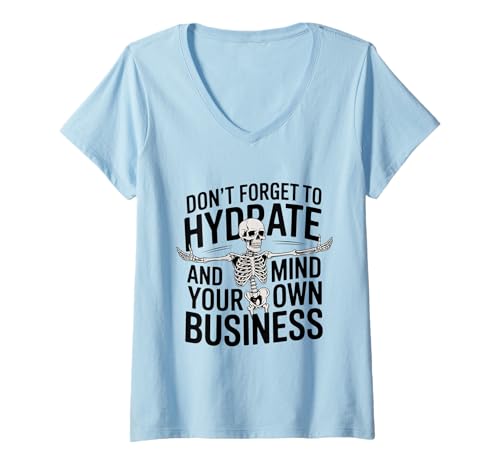 Damen Skelett Vergessen Sie Nicht, zu hydratisieren und Sich um Ihren eigenen Kram zu kümmern T-Shirt mit V-Ausschnitt von Dont Forget to Hydrate And Mind Your Own Business