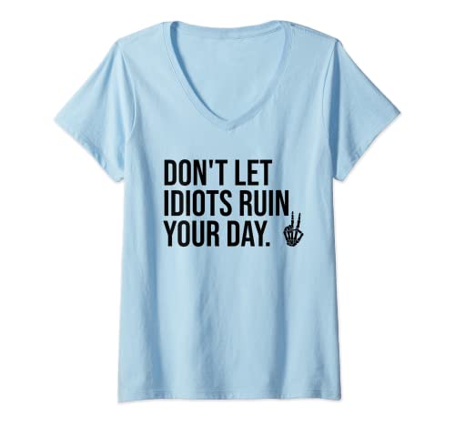 Damen Im umgeben von Idiots, Women Don't Let Idiots Ruin Your Day T-Shirt mit V-Ausschnitt von Dont Let Idiots Ruin Your Day Tee Shirt Sign Decor