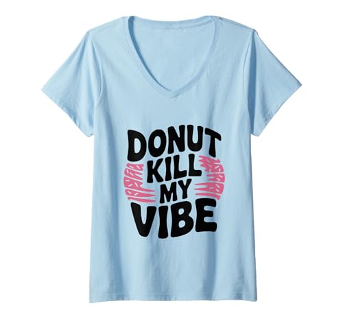 Damen Donut Kill My Vibe Lustiger Feinschmecker-Humor T-Shirt mit V-Ausschnitt von Donut Kill My Vibe Funny Foodie Humor