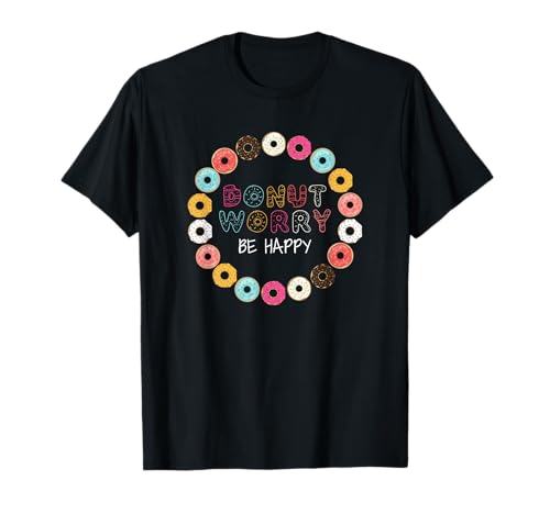 T-Shirt mit Aufschrift "Donut Worry Be Happy", lustiges Geschenk für Herren und Damen T-Shirt T-Shirt mit Aufschrift "Donut Worry Be Happy", lustiges Geschenk für Herren und Damen T-Shirt von Donut Worry Be Happy TShirt