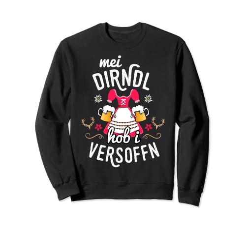 Mei Dirndl hob i versoffen Saufen Trachtenshirt Damen Sweatshirt von Dorf Party Dirndl Ersatz
