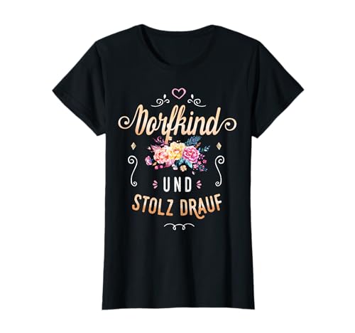 Dorfkind und stolz drauf Blumen Dorf Kind Damen Dorfkind T-Shirt von Dorfkind Bekleidung für Frauen