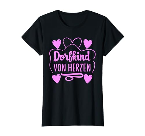 Dorfkind Spruch für Frauen Landleben Stolz Heimat Liebe T-Shirt von Dorfleben Sprüche Designs für Dorfmädels Frauen