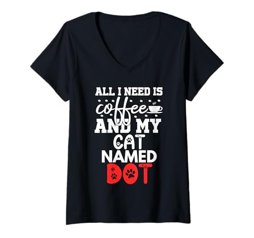 Damen Cat Name Dot Gifts Alles was ich Brauche ist Kaffee Katze Named Dot T-Shirt mit V-Ausschnitt von Dot Cat Name GIfts With Coffee