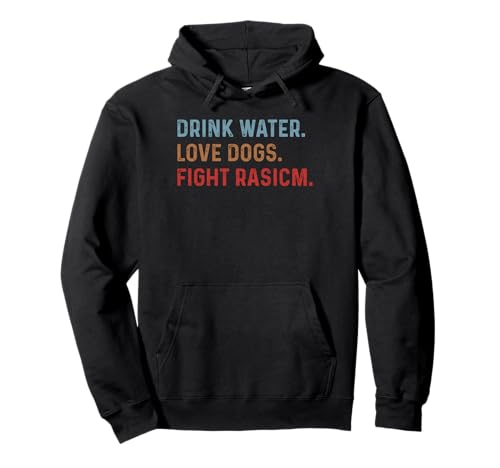 Trinke Wasser, Liebe Hunde, bekämpfen Rassismus, lustige Katze, Mama, Liebhaber Pullover Hoodie Trinke Wasser, Liebe Hunde, bekämpfen Rassismus, lustige Katze, Mama, Liebhaber Pullover Hoodie von Drink Water Love Dogs Fight Racism retro vintage