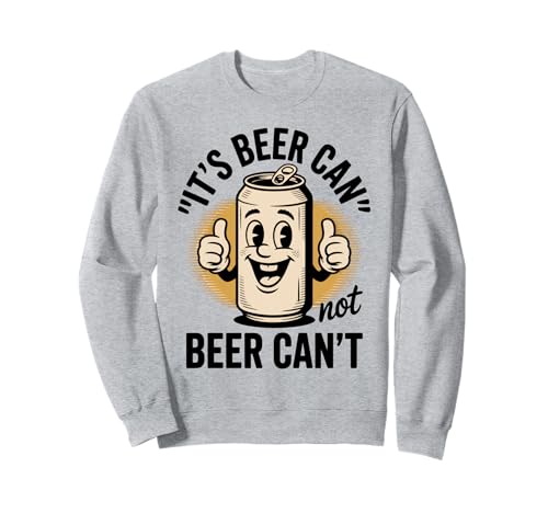 Lustiger Spruch Its Beer Can Not Beer Cant Witz Frauen Männer Sweatshirt Lustiger Spruch Its Beer Can Not Beer Cant Witz Frauen Männer Sweatshirt von Drinking Humor Pun Thumbs Up Cartoon Beverage