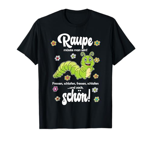 Raupe müsste man sein - lustiges Raupen Fun Sprüche T-Shirt von Drunken Royals