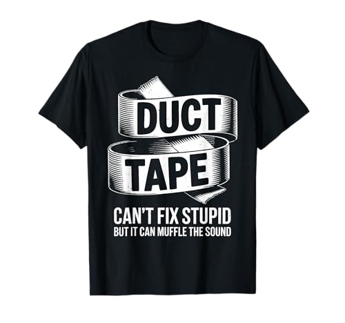 Duct Tape Can't Fix Stupid Shirt Lustig Sarkastisch Männer Frauen T-Shirt Duct Tape Can't Fix Stupid Shirt Lustig Sarkastisch Männer Frauen T-Shirt von Duct Tape Cant Fix Stupid Shirts