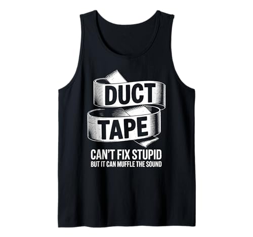 Duct Tape Can't Fix Stupid Shirt Lustig Sarkastisch Männer Frauen Tank Top Duct Tape Can't Fix Stupid Shirt Lustig Sarkastisch Männer Frauen Tank Top von Duct Tape Cant Fix Stupid Shirts