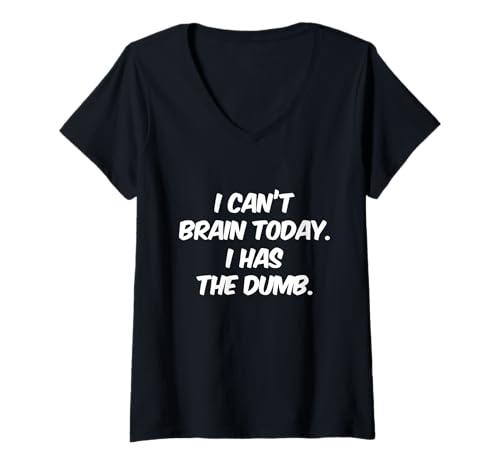 Damen Lustiger Dumm Text Funny I Can't Brain Today I Has The Dumb T-Shirt mit V-Ausschnitt Damen Lustiger Dumm Text Funny I Can't Brain Today I Has The Dumb T-Shirt mit V-Ausschnitt von Dumb Text I Can’t Brain Today I Has The Dumb Shirt