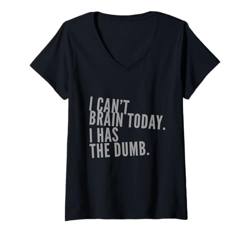 Damen Lustiger Dumm Text Funny I Can't Brain Today I Has The Dumb T-Shirt mit V-Ausschnitt Damen Lustiger Dumm Text Funny I Can't Brain Today I Has The Dumb T-Shirt mit V-Ausschnitt von Dumb Text I Can’t Brain Today I Has The Dumb Shirt