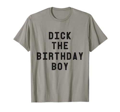 Dick The Birthday Boy T-Shirt T-Shirt Dick The Birthday Boy T-Shirt T-Shirt von DumbShirts