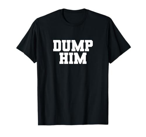 Dump Him Funny Anti Boyfriend Humor Damen Dump Him T-Shirt Dump Him Funny Anti Boyfriend Humor Damen Dump Him T-Shirt von Dump Him Co.