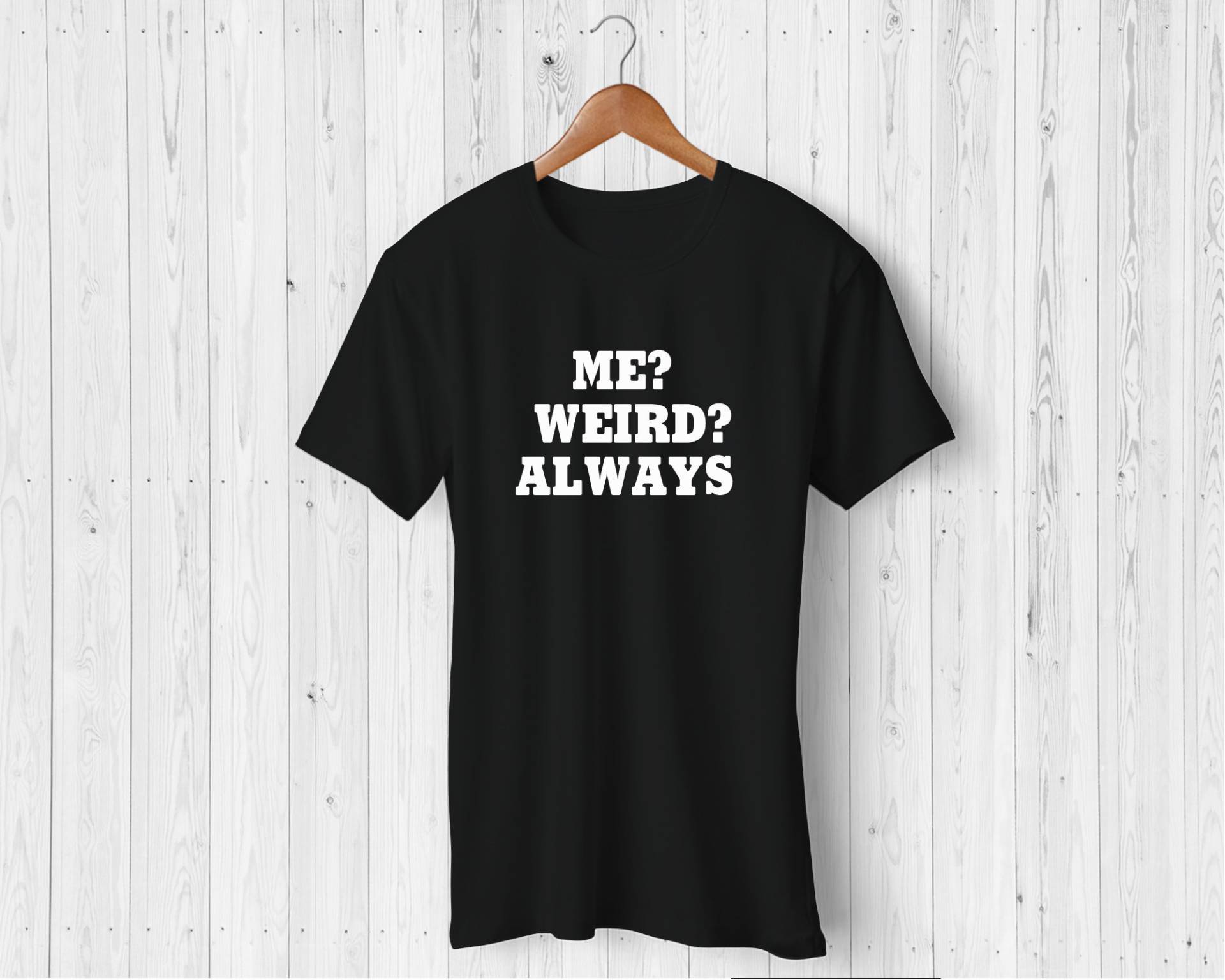 Me Weird Always Tshirt von DunRoaminDesigns