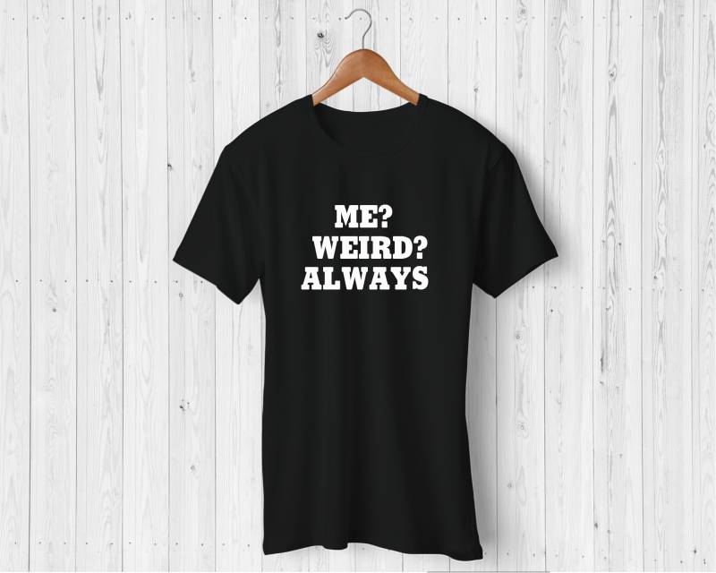 Me Weird Always Tshirt von DunRoaminDesigns