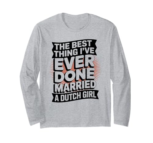 The Best Thing I've Ever Done Married a Dutch Girl Langarmshirt The Best Thing I've Ever Done Married a Dutch Girl Langarmshirt von Dutch Girls