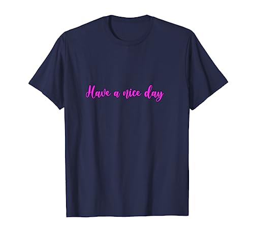 Damen Grafik T Shirts Have A Nice Day T-Shirt von Dynasty Toys