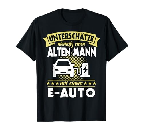 EAuto Männer Elektromobilität Unterschätze Mann EAuto T-Shirt EAuto Männer Elektromobilität Unterschätze Mann EAuto T-Shirt von E-Auto Emobil ECar Emobilist E-Mobil Elektroauto