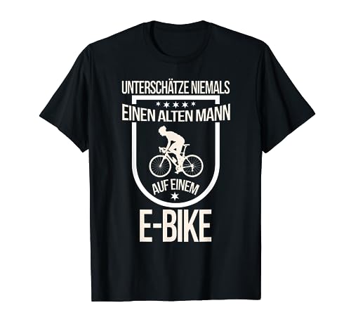 E-Bike Herren Spruch Elektrofahrrad Mann Fahrrad T-Shirt T-Shirt von E-Bike E Bike Fahrrad Opa Alter Mann Shirt