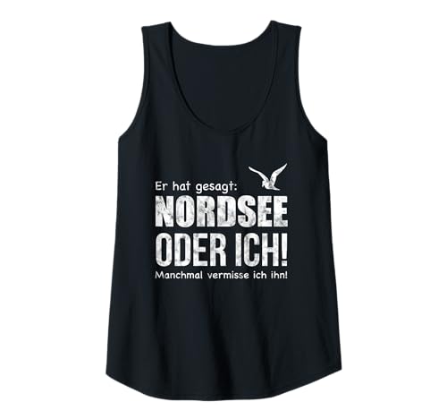 Damen Er hat gesagt: Nordsee oder Ich. Manchmal vermisse ich ihn! Tank Top Damen Er hat gesagt: Nordsee oder Ich. Manchmal vermisse ich ihn! Tank Top von ECHT NORDDEUTSCH Maritime Damen Mode Norden