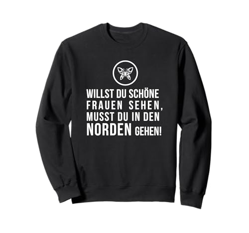 Willst Du schöne Frauen sehen, musst Du in den Norden gehen! Sweatshirt Willst Du schöne Frauen sehen, musst Du in den Norden gehen! Sweatshirt von ECHT NORDDEUTSCH Maritime Mode für den Norden