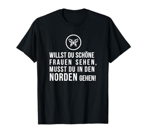 Willst Du schöne Frauen sehen, musst Du in den Norden gehen! T-Shirt Willst Du schöne Frauen sehen, musst Du in den Norden gehen! T-Shirt von ECHT NORDDEUTSCH Maritime Mode für den Norden