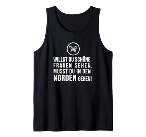 Willst Du schöne Frauen sehen, musst Du in den Norden gehen! Tank Top Willst Du schöne Frauen sehen, musst Du in den Norden gehen! Tank Top von ECHT NORDDEUTSCH Maritime Mode für den Norden