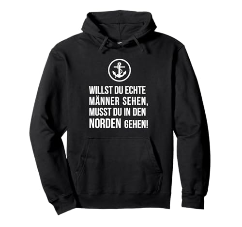 Willst du echte Männer sehen, musst Du in den Norden gehen! Pullover Hoodie Willst du echte Männer sehen, musst Du in den Norden gehen! Pullover Hoodie von ECHT NORDDEUTSCH Maritime Mode für den Norden