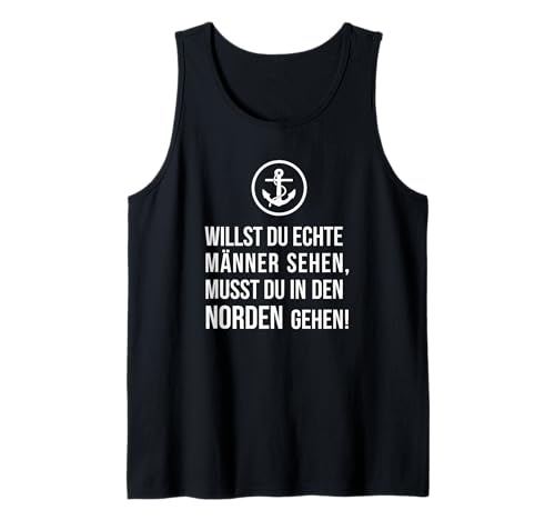 Willst du echte Männer sehen, musst Du in den Norden gehen! Tank Top Willst du echte Männer sehen, musst Du in den Norden gehen! Tank Top von ECHT NORDDEUTSCH Maritime Mode für den Norden