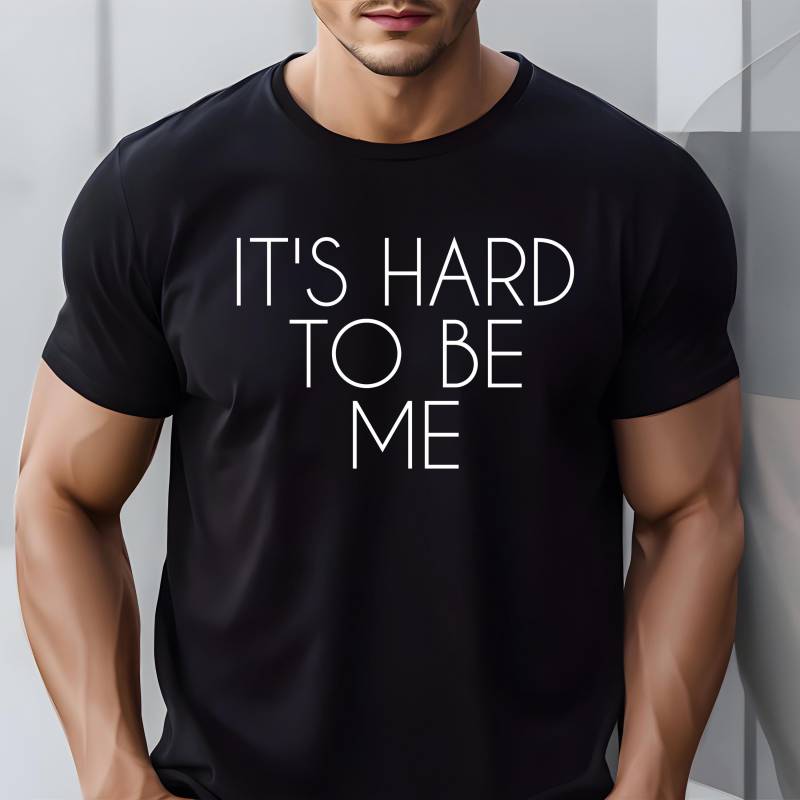 It's Hard To Be Me Shirt Motivation Geschenk Humorvolle Inspiration Liebe Comic Süßes T-Shirt Für Männer Und Frauen von ECOLOGYE