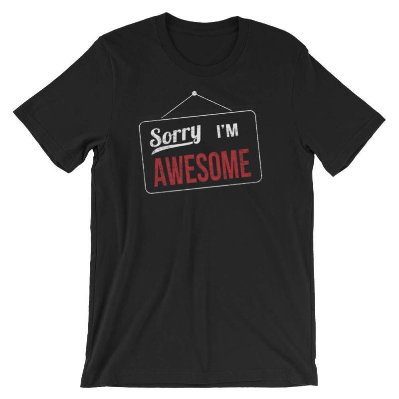 Sorry I'm Awesome Tshirt Funny - Kurzärmeliges Unisex-T-Shirt von ENDUdesigns