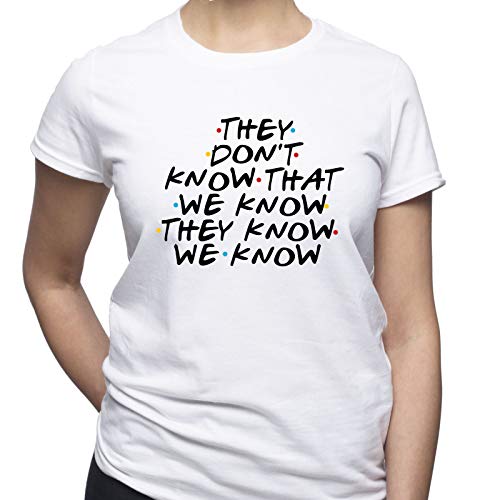 They Dont Know That We Know Friends Tshirt Damen T-Shirt Weiß M von EUGINE DREAM