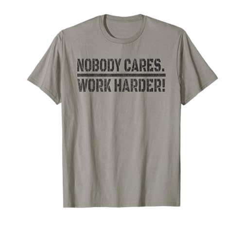 Nobody Cares Work Harder T-Shirt – lustig, schön für Männer und Frauen T-Shirt von Nobody Cares Work Harder Lovely For Men Women