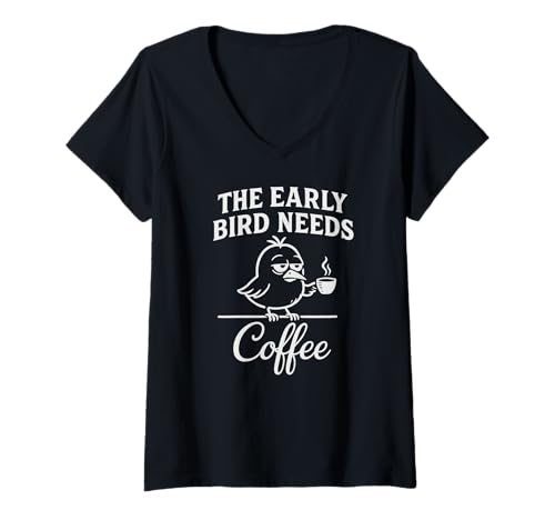 Damen The Early Bird Needs Coffee Funny Morning Person Humor Zitat T-Shirt mit V-Ausschnitt von Early Bird Coffee Funny Morning Caffeine Humor