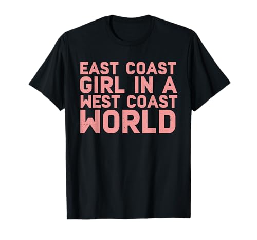 East Coast Girl In A West Coast World Lustiges Ostküste Shirt T-Shirt East Coast Girl In A West Coast World Lustiges Ostküste Shirt T-Shirt von East Coast Represent Shirts