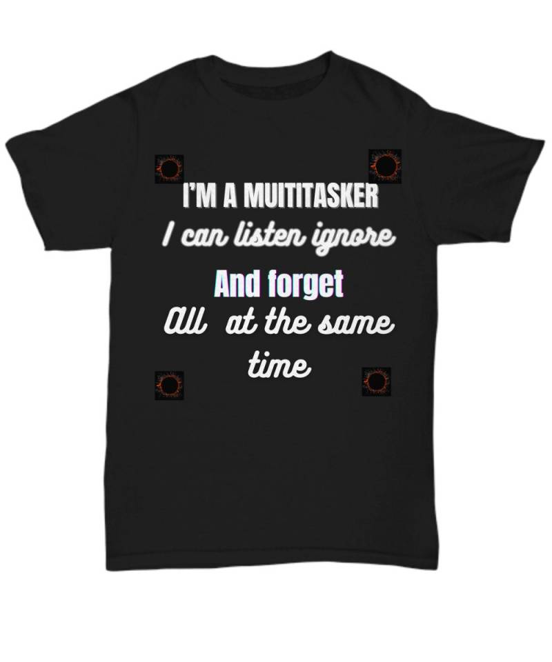 Multitasker T-Shirt I Can Listen Ignore Forget - Unisex Geschenk von Easyfan