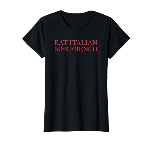 Damen Eat Italian Kiss French T-Shirt Damen Eat Italian Kiss French T-Shirt von Eat Italian Kiss French