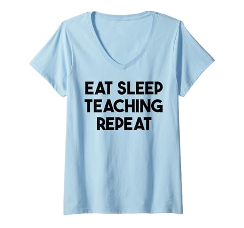 Damen Teacher Funny — Wiederholung des Essens-/Schlafunterrichts T-Shirt mit V-Ausschnitt von Eat Sleep Teaching Repeat