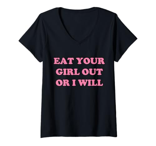 Damen Eat Your Girl Out Or I Will Funny LGBTQ Pride Lustiger Spruch T-Shirt mit V-Ausschnitt Damen Eat Your Girl Out Or I Will Funny LGBTQ Pride Lustiger Spruch T-Shirt mit V-Ausschnitt von Eat Your Girl Out Or I Will Funny Tees