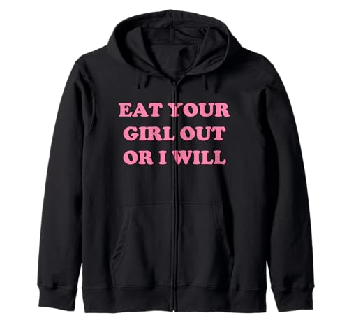 Eat Your Girl Out Or I Will Funny LGBTQ Pride Lustiger Spruch Kapuzenjacke von Eat Your Girl Out Or I Will Funny Tees