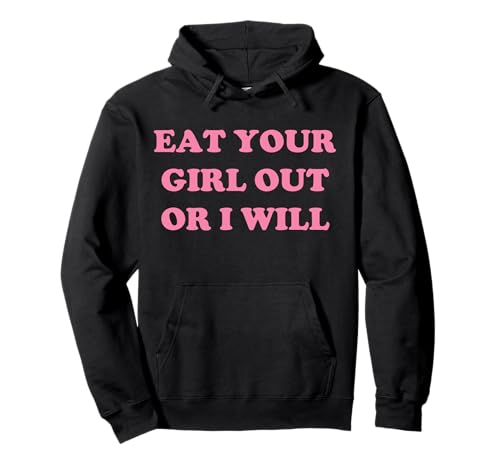 Eat Your Girl Out Or I Will Funny LGBTQ Pride Lustiger Spruch Pullover Hoodie von Eat Your Girl Out Or I Will Funny Tees