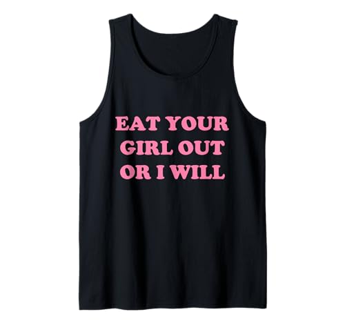 Eat Your Girl Out Or I Will Funny LGBTQ Pride Lustiger Spruch Tank Top Eat Your Girl Out Or I Will Funny LGBTQ Pride Lustiger Spruch Tank Top von Eat Your Girl Out Or I Will Funny Tees