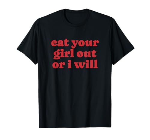 ISS Dein Mädchen aus oder ich werde Funny LGBTQ Lesbian Y2K Pride T-Shirt von Eat Your Girl funny LGBTQ Lesbian Pride Gifts