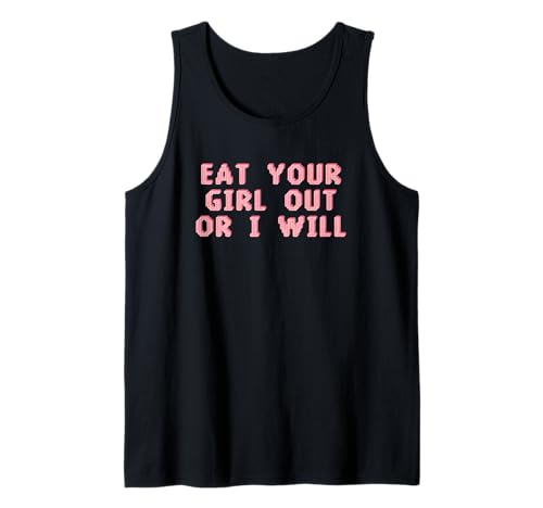Eat Your Girl Out Or I Will Funny Tank Top Eat Your Girl Out Or I Will Funny Tank Top von Eat Your Girl out Or I Will Funny Tees