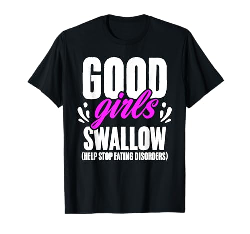 Gute Mädchen Schlucken lustige Patienten mit Essstörungen und dunklem Humor T-Shirt Gute Mädchen Schlucken lustige Patienten mit Essstörungen und dunklem Humor T-Shirt von Eating Disorder Recovery Humor Gag Joke Saying