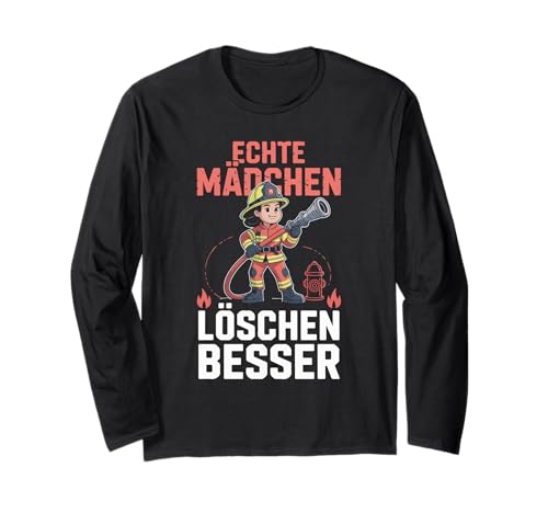 Echte Mädchen Löschen Besser Langarmshirt von Echte Mädchen Feuerwehr