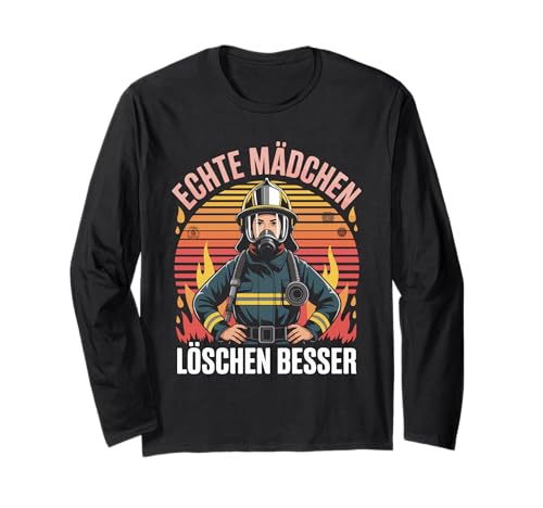 Echte Mädchen Löschen Besser Langarmshirt von Echte Mädchen Feuerwehr
